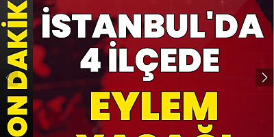 Son Dakika... İstanbul'da 4 ilçede eylem yasağı