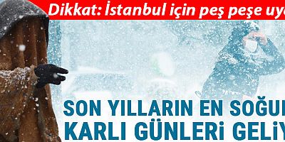SON DAKİKA İstanbul'da beklenen kar yağışına ilişkin peş peşe uyarılar... 'Son yılların en soğuk ve karlı günleri...'