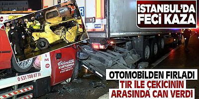 SON DAKİKA İstanbul'da feci kaza! Otomobilden fırladı tır ve çekici arasında sıkışarak can verdi