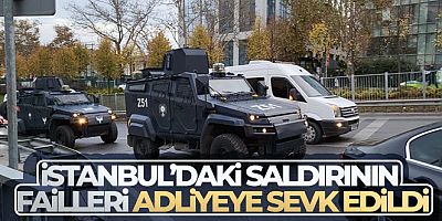 SON DAKİKA İstanbul'daki saldırının failleri adliyeye sevk edildi