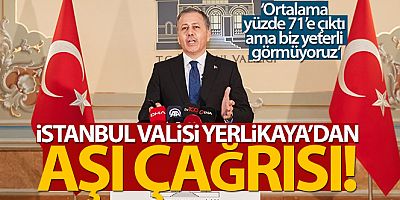 SON DAKİKA İstanbul Valisi Ali Yerlikaya'dan aşı çağrısı