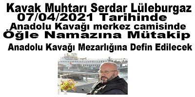 SON DAKİKA Kavak Muhtarı Serdar Lüleburgaz Anadolu Kavağına Mezarlığına Defin Edilecek 
