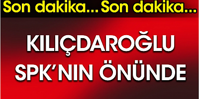 SON DAKİKA Kılıçdaroğlu SPK'nın önünde
