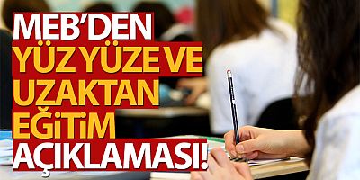 SON DAKİKA MEB'den yüz yüze ve uzaktan eğitim açıklaması!