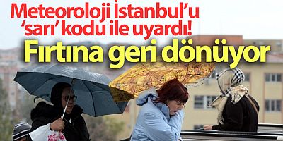 SON DAKİKA Meteoroloji İstanbul'u ‘sarı' kodu ile uyardı: Fırtına geri dönüyor