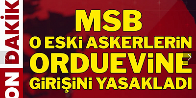 Son Dakika... MSB o eski askerlerin orduevlerine girişini yasakladı