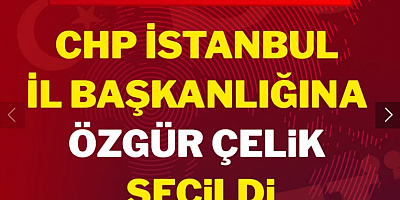 Son dakika... Özgür Çelik yeniden CHP İstanbul İl Başkanı seçildi