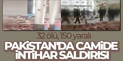 SON DAKİKA Pakistan'da camide düzenlenen intihar saldırısı: 32 ölü, 150 yaralı