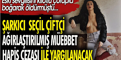 SON DAKİKA Şarkıcı Seçil Çiftçi ağırlaştırılmış müebbet hapis cezası ile yargılanacak. Eski sevgilisini kilotlu çorapla boğarak öldürmüştü