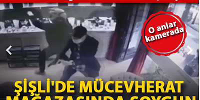 SON DAKİKA Şişli'de mücevherat mağazasında soygun: Şüpheliler kamerada 