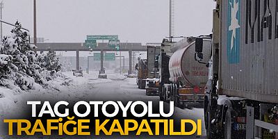 SON DAKİKA TAG Otoyolu trafiğe kapatıldı