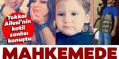 SON DAKİKA Tokkal Ailesi'nin katil zanlısı konuştu! Mahkemede şoke eden sözler!