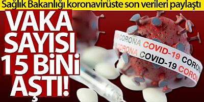 SON DAKİKA Türkiye'de son 24 saatte 15.082 koronavirüs vakası tespit edildi