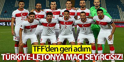 SON DAKİKA Türkiye - Letonya maçı seyircisiz!