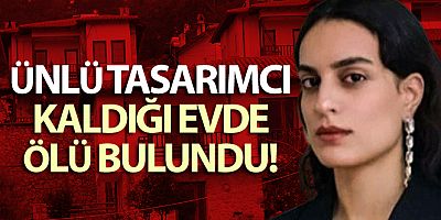 SON DAKİKA Ünlü tasarımcı Aslı Türkyılmaz ölü bulundu