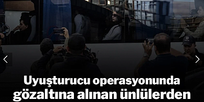 Son dakika... Uyuşturucu operasyonunda gözaltına alınan ünlülerden 8'i pozitif çıktı