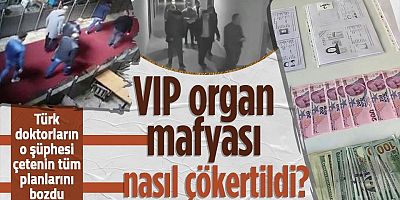 SON DAKİKA 'VIP' organ çetesi yakayı ele verdi! Organ kaçakçılarına operasyonun detayları ortaya çıktı