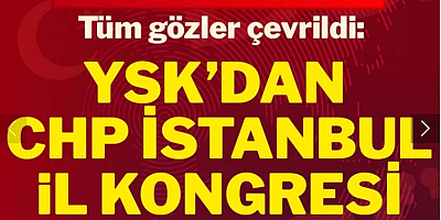 Son dakika... YSK’dan CHP İstanbul İl Kongresi kararı