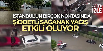 SON DKİKA İstanbul'un birçok noktasında şiddetli sağanak yağış etkili oluyor