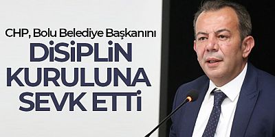 SON GELİŞME CHP, Bolu Belediye Başkanını Disiplin Kuruluna sevk etti