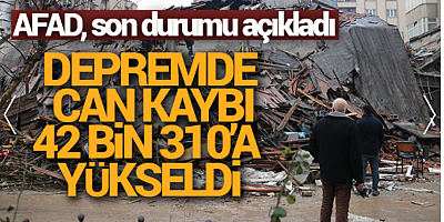 SON GELİŞME Depremde can kaybı 42 bin 310'a yükseldi