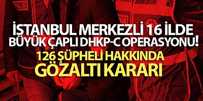 SON GELİŞME Jandarma ve polisten İstanbul merkezli 16 ilde büyük çaplı DHKP-C operasyonu!