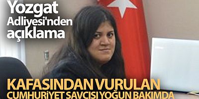 SON GELİŞME Kafasından vurulan cumhuriyet savcısı yoğun bakımda