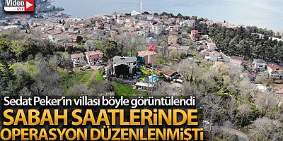 SON GELİŞME Sedat Peker'in Beykoz'daki villası havadan görüntülendi