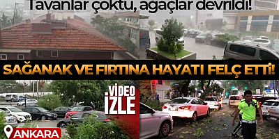 SON GELİŞMELER Ankara'da sağanak ve fırtına hayatı olumsuz etkiledi