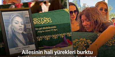 Sosyal fenomeni Nihal Candan son yolculuğuna uğurlandı