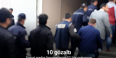 Sosyal medya fenomenlerine 10 ilde operasyon: 10 gözaltı