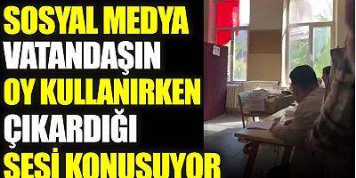 Sosyal medya vatandaşın oy kullanırken çıkardığı sesi konuşuyor