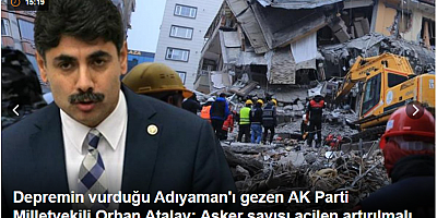 Sözün bittiği acıklama Depremin vurduğu Adıyaman'ı gezen AK Parti Milletvekili Orhan Atalay: Asker sayısı acilen artırılmalı