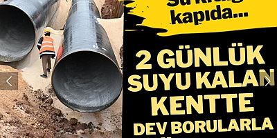 Su kıtlığı kapıda! 2 günlük suyu kalan kentte dev borularla önlem