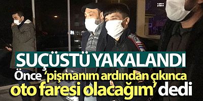 Suçüstü yakalandı önce ‘pişmanım' ardından ‘çıkınca oto faresi olacağım' dedi