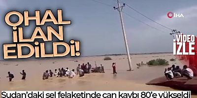 Sudan'daki seller nedeniyle OHAL ilan edildi: Can kaybı 80'e yükseldi