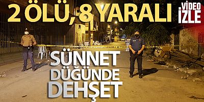 Sünnet düğününde rastgele ateş açtı: 2 ölü, 8 yaralı