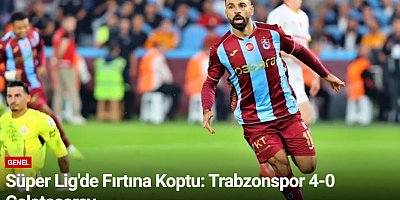Süper Lig'de Fırtına Koptu: Trabzonspor 4-0 Galatasaray