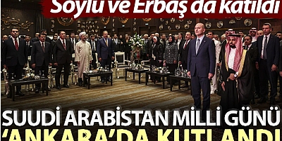 Suudi Arabistan Milli Günü ‘Ankara’da kutlandı: Soylu ve Erbaş da katıldı