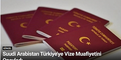 Suudi Arabistan Türkiye'ye Vize Muafiyetini Onayladı