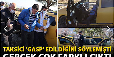Taksi şoförünün gasp yalanı emniyette ortaya çıktı