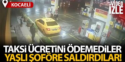 Taksi ücretini ödemedikleri yaşlı şoföre böyle saldırdılar