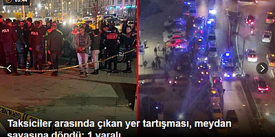 Taksiciler arasında çıkan yer tartışması, meydan savaşına döndü: 1 yaralı