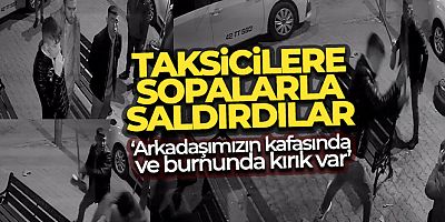 Taksicilere temizlik fırçası ve paspas sopalarıyla saldırı!