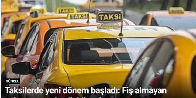 Taksilerde yeni dönem başladı: Fiş almayan yolcuya ceza kesilebilecek