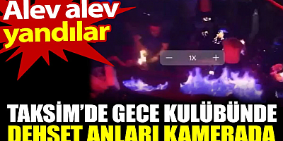 Taksim’de gece kulübünde dehşet anları kamerada. Alev alev yandılar