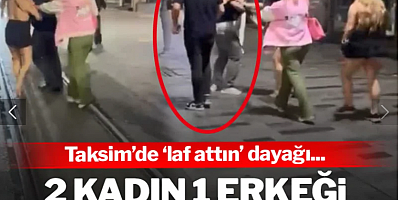 Taksim'de 'laf attın' dayağı... İki kadın bir erkeği evire çevire dövdü