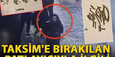Taksim'e bırakılan patlayıcıyla ilgili bulgular
