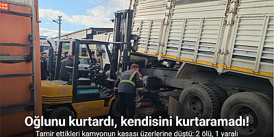 Tamir ettikleri kamyonun kasası üzerlerine düştü: 2 ölü, 1 yaralı