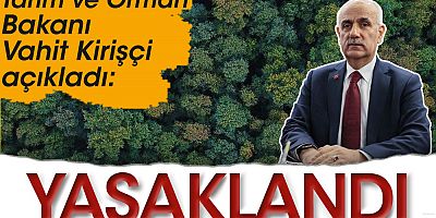 Tarım ve Orman Bakanı açıkladı yasaklıyorum